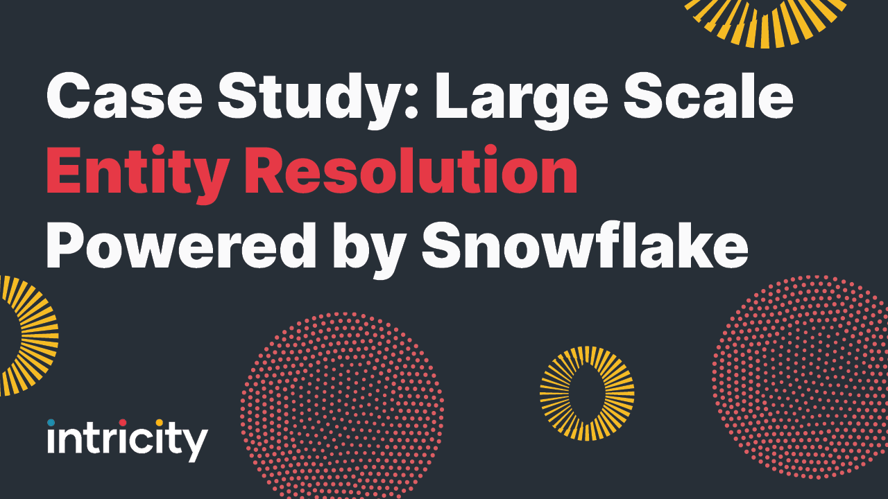 Case Study: Large Scale Entity Resolution Powered By Snowflake