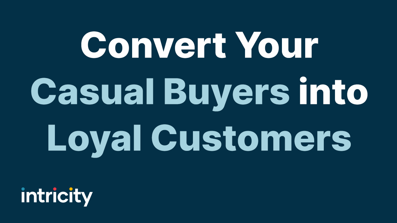 WEBINAR: Convert Your Casual Buyers into Loyal Customers