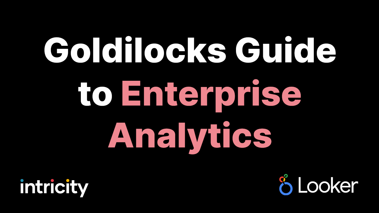 Goldilocks Guide to Enterprise Analytics with Looker