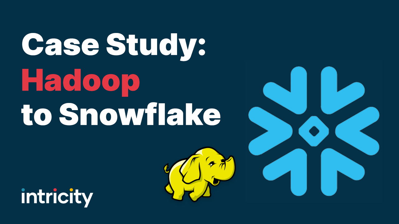 Case Study: Hadoop to Snowflake