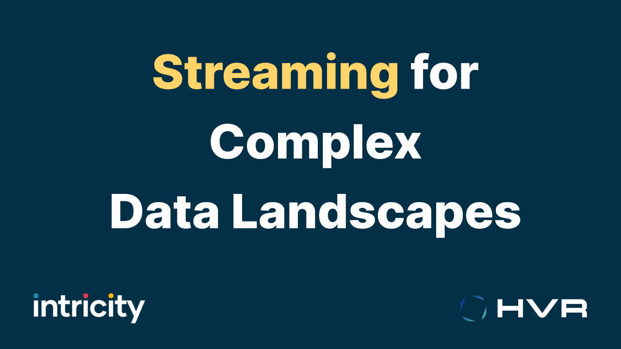 Streaming for Complex Data Landscapes - HVR and Intricity