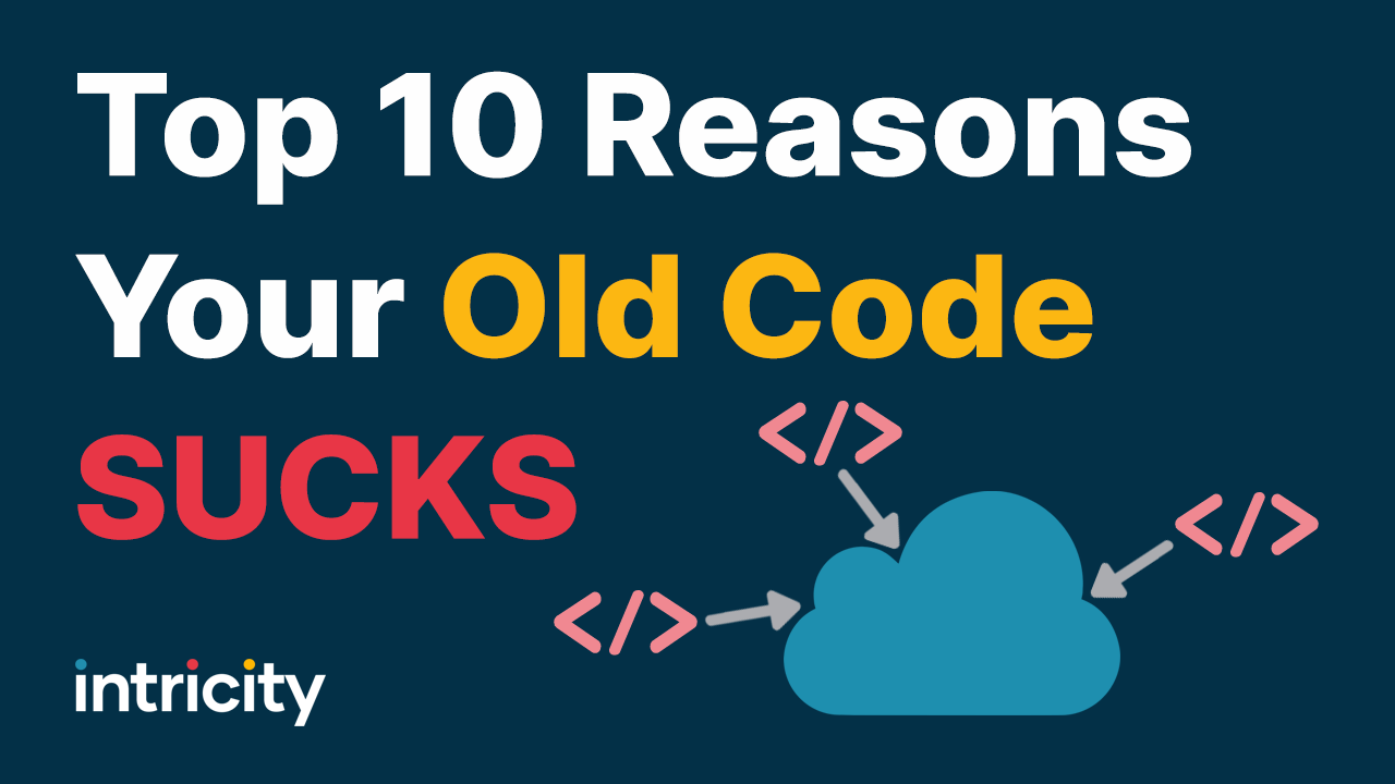 Top 10 reasons your old code sucks!